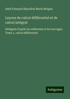 Leçons de calcul différentiel et de calcul intégral - Moigno, Abbé François Napoléon Marie