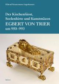 Der Kirchenfürst, Seelenhirte und Kunstmäzen Egbert von Trier Der Kirchenfürst, Seelenhirte und Kunstmäzen Egbert von Trier