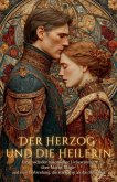 Der Herzog und die Heilerin: Ein fesselnder historischer Liebesroman über Macht, Magie und eine Verbindung, die stärker ist als das Schicksal (eBook, ePUB) Der Herzog und die Heilerin: Ein fesselnder historischer Liebesroman über Macht, Magie und eine Verbindung, die stärker ist als das Schicksal (eBook, ePUB)