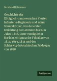 Geschichte des Königlich-hannoverschen Vierten Infanterie-Regiments und seiner Stammkörper, von der ersten Errichtung der Letzteren bis zum Jahre 1848, unter vorzüglicher Berücksichtigung der Feldzüge von 1813, 1814, 1815 und des Schleswig-holsteinischen Feldzuges von 1848