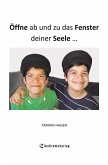Öffne ab und zu das Fenster deiner Seele ... Öffne ab und zu das Fenster deiner Seele ...