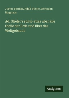 Cover Ad. Stieler's schul-atlas uber alle theile der Erde und über das Weltgebaude