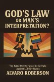 God's Law or Man's Interpretation?: The Battle Over Scripture in the Fight Against LGBTQ+ Rights (eBook, ePUB) God's Law or Man's Interpretation?: The Battle Over Scripture in the Fight Against LGBTQ+ Rights (eBook, ePUB)