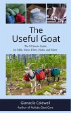 The Useful Goat: The Ultimate Guide for Milk, Meat, Fiber, Hides, and More (eBook, ePUB) The Useful Goat: The Ultimate Guide for Milk, Meat, Fiber, Hides, and More (eBook, ePUB)