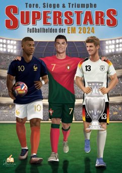 Fußball Malbuch - Tore, Siege & Triumphe SUPERSTARS Fußballhelden der EM 2024 - ab 6 Jahren mit 50 Ausmalbildern - Müller, Josef Mickey