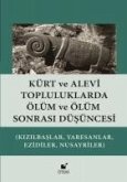 Kürt ve Alevi Topluluklarda Ölüm ve Ölüm Sonrasi Düsüncesi Kürt ve Alevi Topluluklarda Ölüm ve Ölüm Sonrasi Düsüncesi