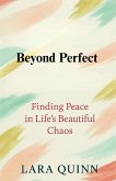Beyond Perfect: Finding Peace in Life's Beautiful Chaos (eBook, ePUB) Beyond Perfect: Finding Peace in Life's Beautiful Chaos (eBook, ePUB)