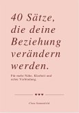 40 SÄTZE, DIE DEINE BEZIEHUNG VERÄNDERN 40 SÄTZE, DIE DEINE BEZIEHUNG VERÄNDERN