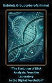 "The Evolution of DNA Analysis: From the Lab to the Digital Revolution" (eBook, ePUB) "The Evolution of DNA Analysis: From the Lab to the Digital Revolution" (eBook, ePUB)