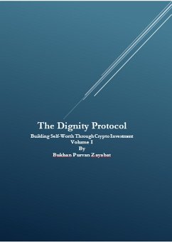 Cover The Dignity Protocol: Building Self-Worth Through Crypto Investment (eBook, ePUB)