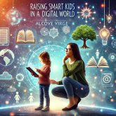 Raising Smart Kids in a Digital World (eBook, ePUB) Raising Smart Kids in a Digital World (eBook, ePUB)