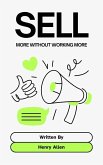 Sell ¿¿More Without Working More (Preparation for Success, #1) (eBook, ePUB) Sell ¿¿More Without Working More (Preparation for Success, #1) (eBook, ePUB)