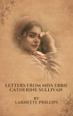 Letters from Miss Ebbie Catherine Sullivan (eBook, ePUB) Letters from Miss Ebbie Catherine Sullivan (eBook, ePUB)