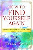 How to Find Yourself Again: A Guide to Rediscovering Your Purpose, Passion, and Inner Strength (eBook, ePUB)