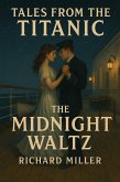 The Midnight Waltz (Tales From The Titanic, #3) (eBook, ePUB) The Midnight Waltz (Tales From The Titanic, #3) (eBook, ePUB)