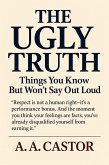 The Ugly Truth: Things You Know But Won't Say Out Loud (eBook, ePUB) The Ugly Truth: Things You Know But Won't Say Out Loud (eBook, ePUB)
