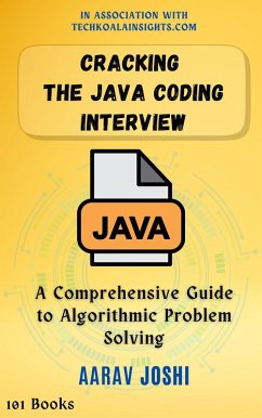 Cracking the Java Coding Interview: A Comprehensive Guide to Algorithmic Problem Solving (eBook, ePUB) - Joshi, Aarav