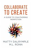 Collaborate to Create: A Guide to Coauthoring Nonfiction (The Indy Author) (eBook, ePUB) Collaborate to Create: A Guide to Coauthoring Nonfiction (The Indy Author) (eBook, ePUB)