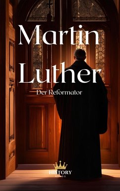 Cover Martin Luther: Der Reformator (Protestantische Reformatoren, #1) (eBook, ePUB)