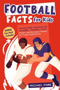 Football Facts for Kids: Discover 500+ Amazing and Incredible Football Facts, Players, and the Game - Perfect for Young Football Fans! (eBook, ePUB) - Paws, Michael