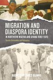 Migration and Diaspora Identity in Northern Nigeria and Ghana, 1900-1970 (eBook, ePUB)