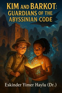 Kim and Barkot Guardians of the Abyssinian Code (eBook, ePUB) - Haylu, Eskinder Yimer Kim and Barkot Guardians of the Abyssinian Code (eBook, ePUB) - Haylu, Eskinder Yimer
