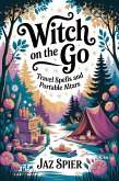 Witch on the Go: Travel Spells and Portable Altars (Summer Witchcraft, #3) (eBook, ePUB) Witch on the Go: Travel Spells and Portable Altars (Summer Witchcraft, #3) (eBook, ePUB)