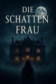 Die Schattenfrau (eBook, ePUB) Die Schattenfrau (eBook, ePUB)