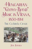 Hungarian "Gypsy-Band" Music in Vienna, 1850-1914 (eBook, PDF)