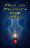 El Secreto de las Almas Gemelas y la Fecha de Nacimiento (eBook, ePUB)