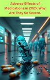 Adverse Effects of Medications in 2025: Why Are They So Severe. (eBook, ePUB)