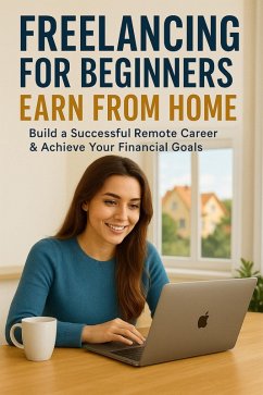 Cover Freelancing for Beginners: Earn from Anywhere and Build a Life on Your Own Terms (eBook, ePUB)