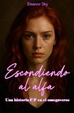 Escondiendo al Alfa Una historia FF en el omegaverso (eBook, ePUB)
