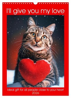 I'll give you my love (Wall Calendar 2026 DIN A3 portrait), CALVENDO 12 Month Wall Calendar I'll give you my love (Wall Calendar 2026 DIN A3 portrait), CALVENDO 12 Month Wall Calendar