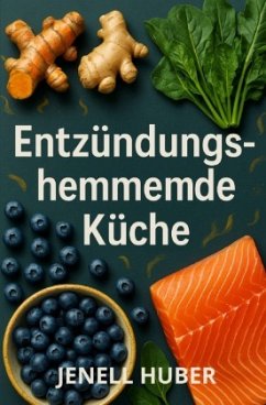 Entzündungshemmende Küche - Huber, Jenell Entzündungshemmende Küche - Huber, Jenell