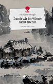 Damit wir im Winter nicht frieren. Life is a Story - story.one Damit wir im Winter nicht frieren. Life is a Story - story.one