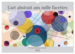 L'art abstrait aux mille facettes (Calendrier mural 2026 DIN A3 vertical), CALVENDO calendrier mensuel