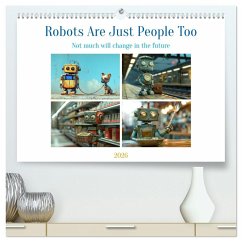 Robots Are Just People Too (High Quality Premium Wall Calendar 2026 DIN A2 landscape),CALVENDO 12 Month Wall Calendar