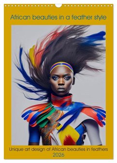 African beauties in a feather style (Wall Calendar 2026 DIN A3 portrait), CALVENDO 12 Month Wall Calendar African beauties in a feather style (Wall Calendar 2026 DIN A3 portrait), CALVENDO 12 Month Wall Calendar