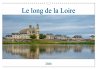 Le long de la Loire (Calendrier mural... - Bild 1