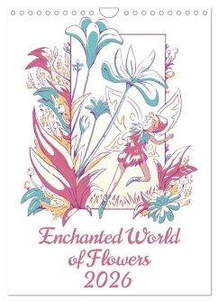 Enchanted World of Flowers (Wall Calendar 2026 DIN A4 portrait), CALVENDO 12 Month Wall Calendar Enchanted World of Flowers (Wall Calendar 2026 DIN A4 portrait), CALVENDO 12 Month Wall Calendar