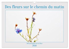 Des fleurs sur le chemin du matin (Calendrier mural 2026 DIN A3 vertical), CALVENDO calendrier mensuel Des fleurs sur le chemin du matin (Calendrier mural 2026 DIN A3 vertical), CALVENDO calendrier mensuel