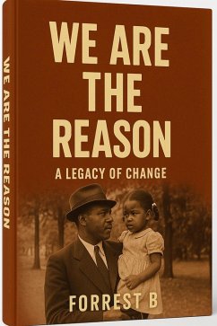 We Are The Reason: A Legacy of Change (eBook, ePUB) - Writer, Forrest B The