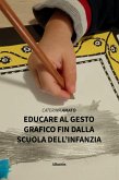 Educare al gesto grafico fin dalla scuola dell'infanzia (eBook, ePUB) Educare al gesto grafico fin dalla scuola dell'infanzia (eBook, ePUB)
