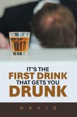 IT'S THE FIRST DRINK THAT GETS YOU DRUNK (eBook, ePUB)