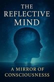 The Reflective Mind - A Mirror of Consciousness (Volume 13: The Reflective Mind, #1) (eBook, ePUB) The Reflective Mind - A Mirror of Consciousness (Volume 13: The Reflective Mind, #1) (eBook, ePUB)