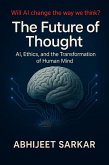 The Future of Thought: AI, Ethics, and the Transformation of Human Mind (eBook, ePUB) The Future of Thought: AI, Ethics, and the Transformation of Human Mind (eBook, ePUB)