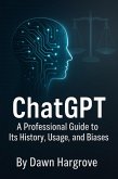 ChatGPT A Professional Guide to Its History, Usage, and Biases (eBook, ePUB)