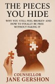 The Pieces You Hide; Why You Still Feel Broken-And How To Finally Be Free Without Faking It (eBook, ePUB)