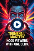 Thumbnail Mastery: Hook Viewers With One Click (eBook, ePUB) Thumbnail Mastery: Hook Viewers With One Click (eBook, ePUB)